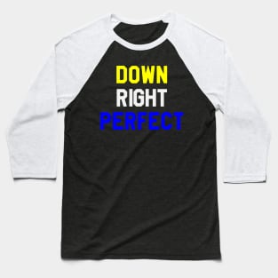 Down Right Perfect - Down Syndrome Baseball T-Shirt